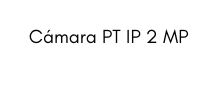 Cámara PT IP 2 MP